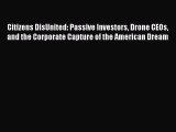 Read Citizens DisUnited: Passive Investors Drone CEOs and the Corporate Capture of the American