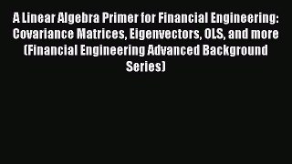 EBOOKONLINE A Linear Algebra Primer for Financial Engineering: Covariance Matrices Eigenvectors