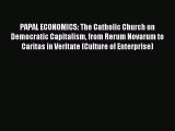 Read PAPAL ECONOMICS: The Catholic Church on Democratic Capitalism from Rerum Novarum to Caritas