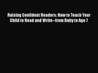 Download Raising Confident Readers: How to Teach Your Child to Read and Write--from Baby to