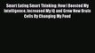 [Read] Smart Eating Smart Thinking: How I Boosted My Intelligence Increased My IQ and Grew