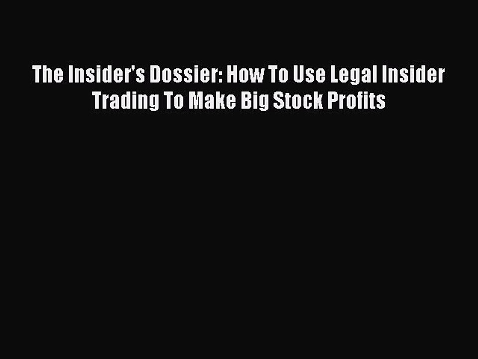Read The Insider's Dossier: How To Use Legal Insider Trading To Make Big Stock Profits E-Book