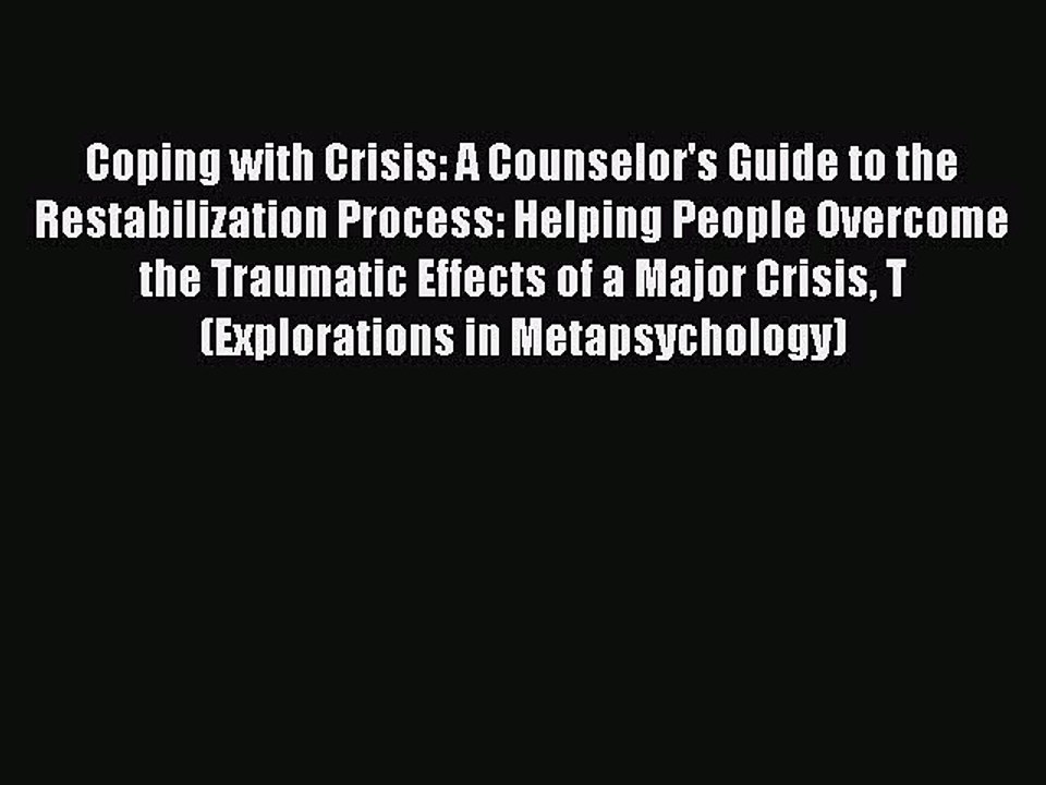 READ book  Coping with Crisis: A Counselor's Guide to the Restabilization Process: Helping