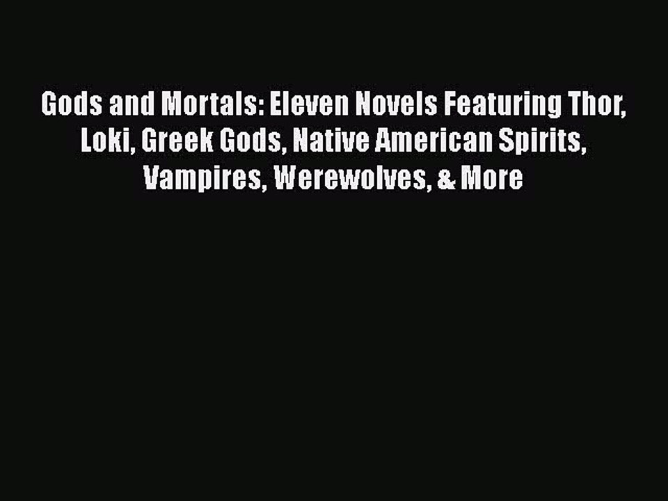 [Read PDF] Gods and Mortals: Eleven Novels Featuring Thor Loki Greek Gods Native American Spirits