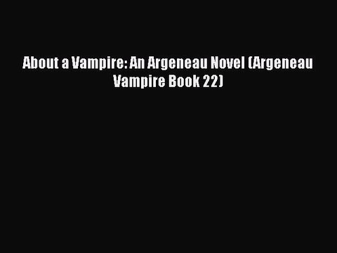 [PDF] About a Vampire: An Argeneau Novel (Argeneau Vampire Book 22) Full EBook