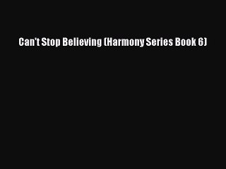 Download Can't Stop Believing (Harmony Series Book 6) Free Books