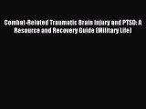 READ book  Combat-Related Traumatic Brain Injury and PTSD: A Resource and Recovery Guide (Military