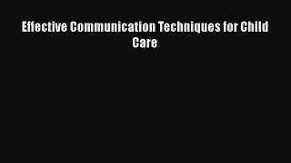 Read Effective Communication Techniques for Child Care Ebook Free