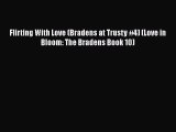 Read Flirting With Love (Bradens at Trusty #4) (Love in Bloom: The Bradens Book 10)# Ebook