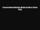 READ book  A Couch Named Marilyn: My Big Fat Mess Called PTSD#  Full E-Book