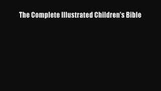 Read Books The Complete Illustrated Children's Bible PDF Free