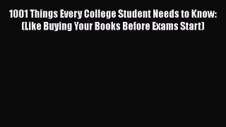 Read Books 1001 Things Every College Student Needs to Know: (Like Buying Your Books Before