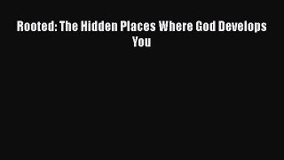 Read Books Rooted: The Hidden Places Where God Develops You E-Book Free