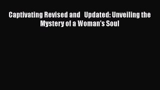Read Books Captivating Revised and   Updated: Unveiling the Mystery of a Woman's Soul E-Book