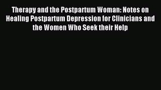 READ book  Therapy and the Postpartum Woman: Notes on Healing Postpartum Depression for Clinicians