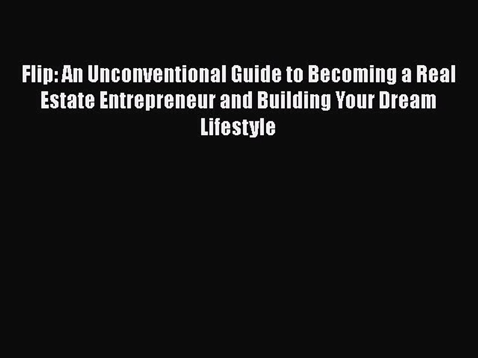 EBOOKONLINE Flip: An Unconventional Guide to Becoming a Real Estate Entrepreneur and Building