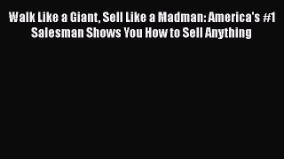 FREEPDF Walk Like a Giant Sell Like a Madman: America's #1 Salesman Shows You How to Sell Anything