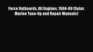 Read Books Force Outboards All Engines 1984-99 (Seloc Marine Tune-Up and Repair Manuals) Ebook