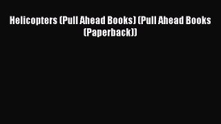 Read Books Helicopters (Pull Ahead Books) (Pull Ahead Books (Paperback)) ebook textbooks
