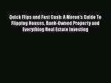 [PDF] Quick Flips and Fast Cash: A Moron's Guide To Flipping Houses Bank-Owned Property and