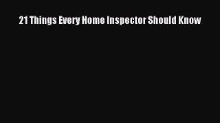 FREEPDF 21 Things Every Home Inspector Should Know FREEBOOOKONLINE