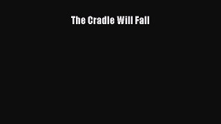 DOWNLOAD FREE E-books  The Cradle Will Fall#  Full Free
