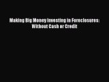 FREEDOWNLOAD Making Big Money Investing in Foreclosures: Without Cash or Credit BOOKONLINE