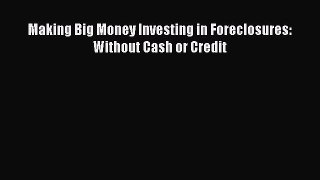 FREEDOWNLOAD Making Big Money Investing in Foreclosures: Without Cash or Credit BOOKONLINE