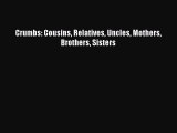 [Read] Crumbs: Cousins Relatives Uncles Mothers Brothers Sisters E-Book Free