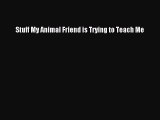 [Read] Stuff My Animal Friend is Trying to Teach Me ebook textbooks