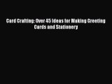 Read Card Crafting: Over 45 Ideas for Making Greeting Cards and Stationery PDF Online