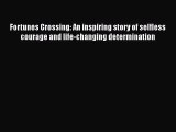 [Read] Fortunes Crossing: An inspiring story of selfless courage and life-changing determination