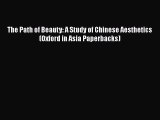 Read The Path of Beauty: A Study of Chinese Aesthetics (Oxford in Asia Paperbacks) Ebook Free