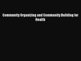 Read Community Organizing and Community Building for Health Ebook Free