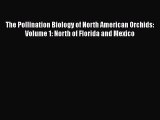 Read The Pollination Biology of North American Orchids: Volume 1: North of Florida and Mexico