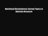 Read Nutritional Biochemistry: Current Topics in Nutrition Research Ebook Free
