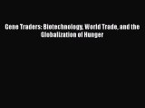 Read Gene Traders: Biotechnology World Trade and the Globalization of Hunger Ebook Free