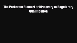 Download The Path from Biomarker Discovery to Regulatory Qualification PDF Free