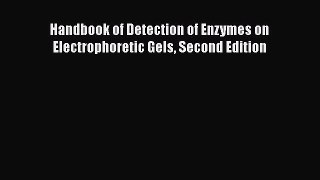 Read Handbook of Detection of Enzymes on Electrophoretic Gels Second Edition Ebook Free