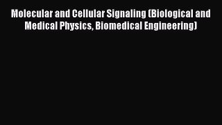 Read Molecular and Cellular Signaling (Biological and Medical Physics Biomedical Engineering)