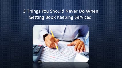 3 Things You Should Never Do When Getting Book Keeping Services