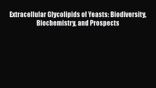 Read Extracellular Glycolipids of Yeasts: Biodiversity Biochemistry and Prospects PDF Free