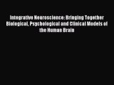 Read Integrative Neuroscience: Bringing Together Biological Psychological and Clinical Models