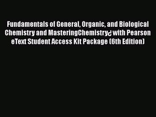 Read Fundamentals of General Organic and Biological Chemistry and MasteringChemistry¿ with