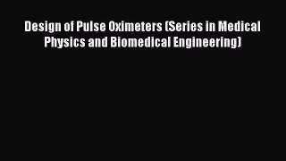 Read Design of Pulse Oximeters (Series in Medical Physics and Biomedical Engineering) PDF Free