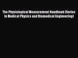 Download The Physiological Measurement Handbook (Series in Medical Physics and Biomedical Engineering)
