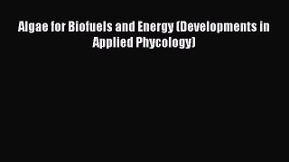 Download Algae for Biofuels and Energy (Developments in Applied Phycology) Ebook Free