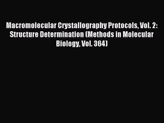 Read Macromolecular Crystallography Protocols Vol. 2: Structure Determination (Methods in Molecular