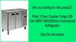 Polar 2 Door Counter Fridge 228 Litre 860X1360X600mm Commercial Refrigerator