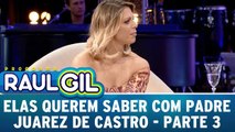 Elas Querem Saber com Padre Juarez de Castro - Parte 3